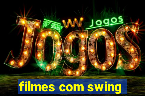 filmes com swing